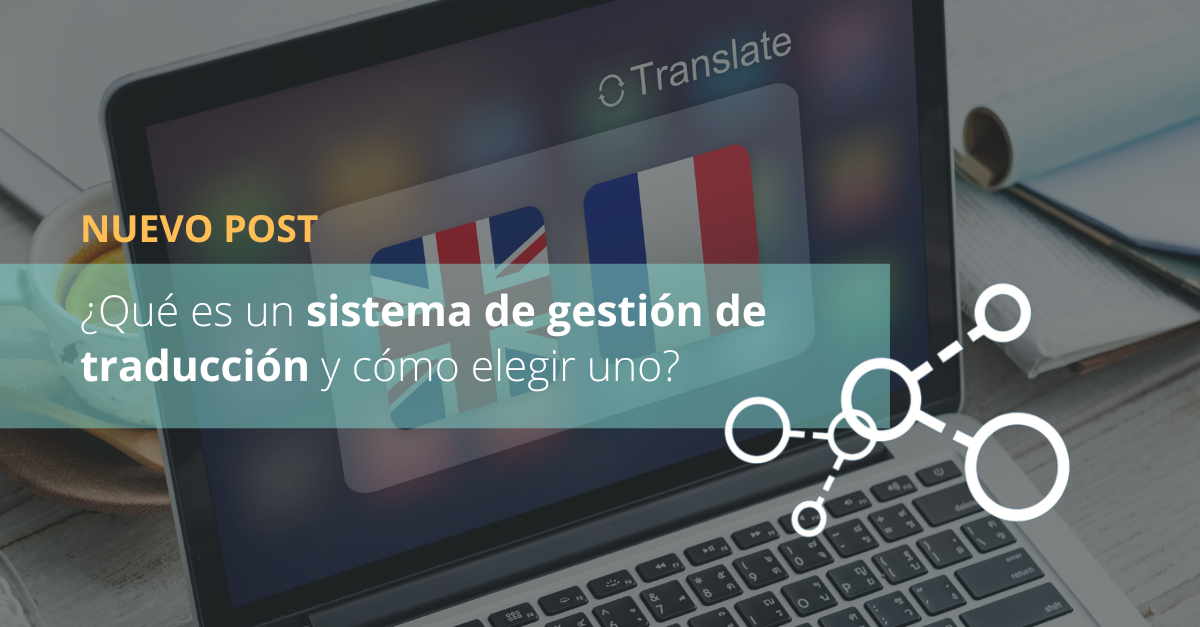 ¿Qué es un sistema de gestión de traducción y cómo elegir uno?