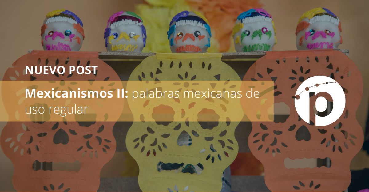 Mexicanismos II: palabras mexicanas de uso regular