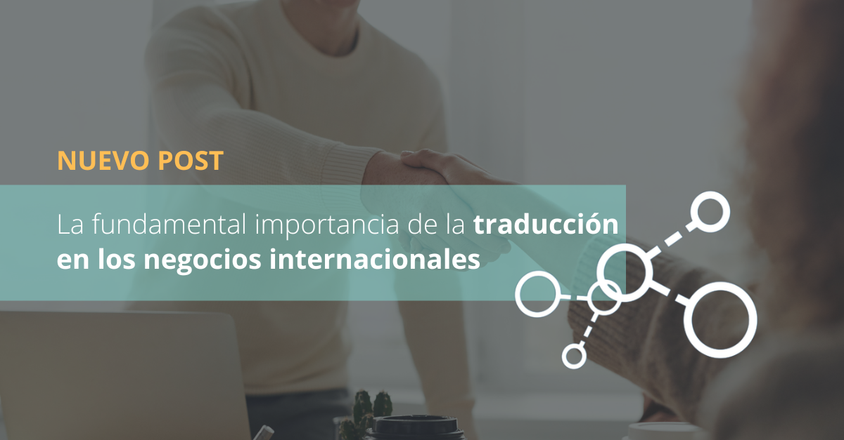 La fundamental importancia de la traducción en los negocios internacionales
